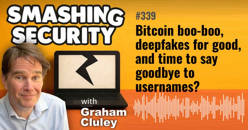 Smashing Security episode 339: Bitcoin boo-boo, deepfakes for good, and time to say goodbye to usernames?