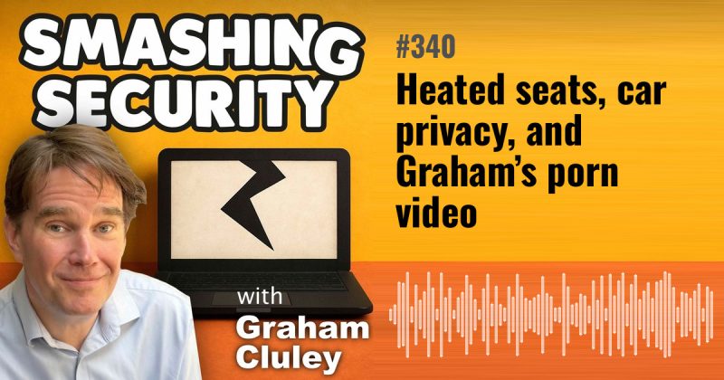 Smashing Security episode 340: Heated seats, car privacy, and Graham’s porn video