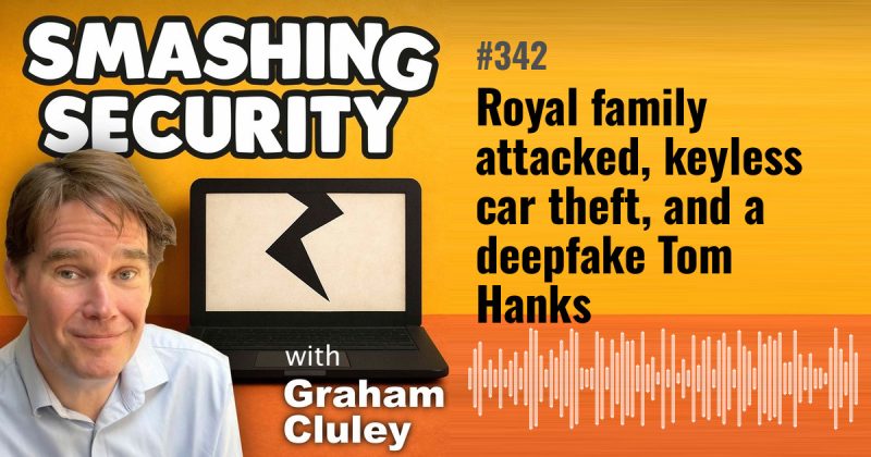Smashing Security episode 342: Royal family attacked, keyless car theft, and a deepfake Tom Hanks