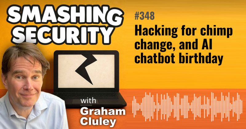 Smashing Security episode 348: Hacking for chimp change, and AI chatbot birthday