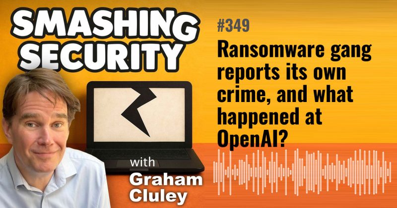 Smashing Security episode 349: Ransomware gang reports its own crime, and what happened at OpenAI?