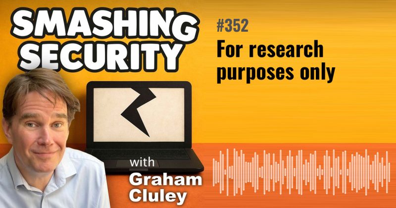 Smashing Security episode 352: For research purposes only