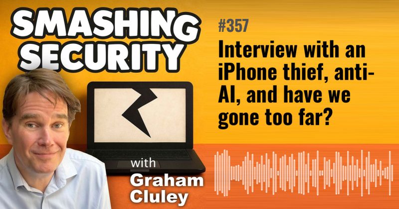 Smashing Security episode 357: Interview with an iPhone thief, anti-AI, and have we gone too far?