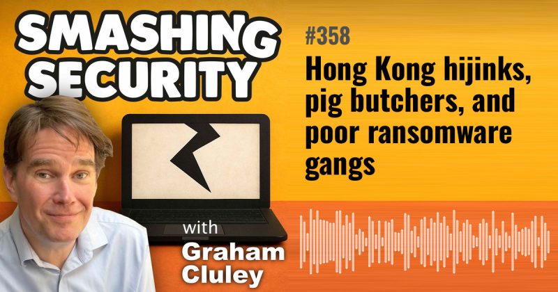 Smashing Security episode 358: Hong Kong hijinks, pig butchers, and poor ransomware gangs