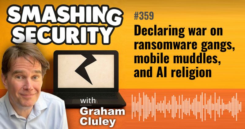 Smashing Security episode 359: Declaring war on ransomware gangs, mobile muddles, and AI religion