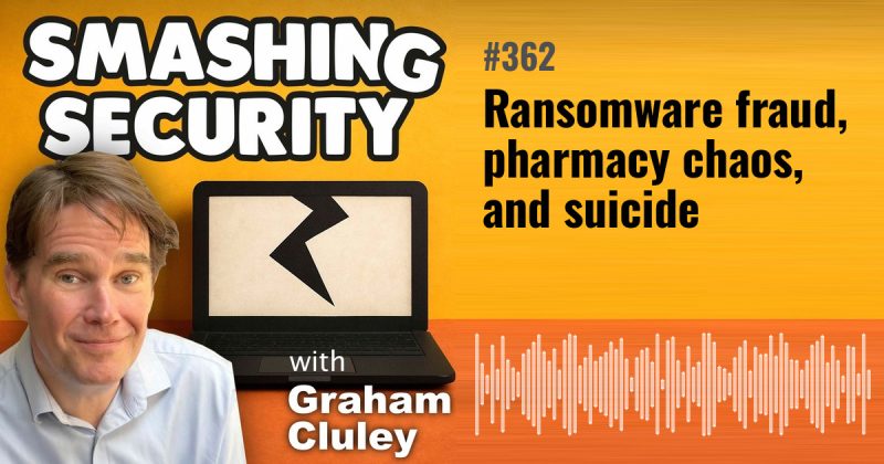 Smashing Security episode 362: Ransomware fraud, pharmacy chaos, and suicide