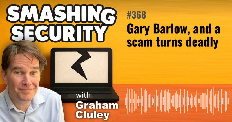 Smashing Security episode 368: Gary Barlow, and a scam turns deadly