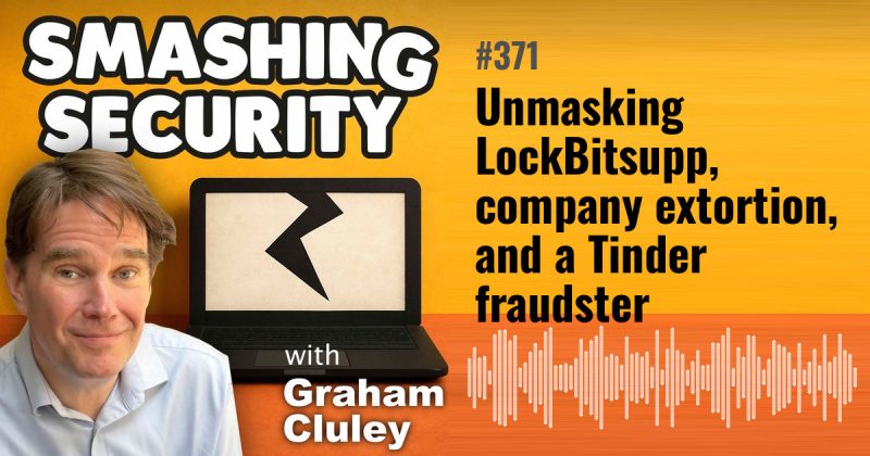 Smashing Security episode 371: Unmasking LockBitsupp, company extortion, and a Tinder fraudster