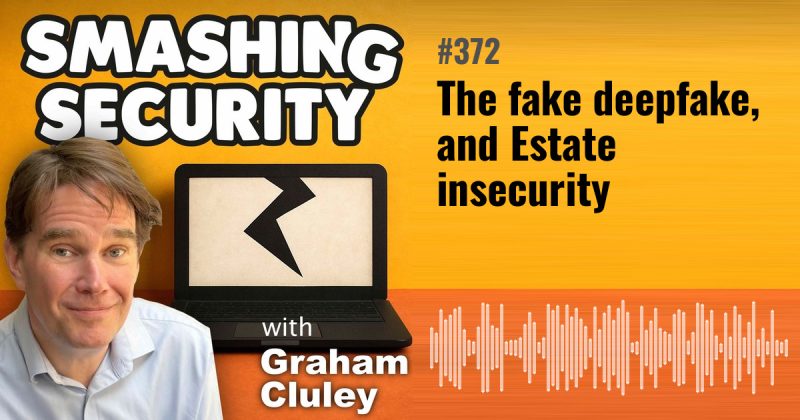 Smashing Security episode 372: The fake deepfake, and Estate insecurity