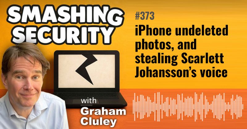 Smashing Security episode 373: iPhone undeleted photos, and stealing Scarlett Johansson’s voice