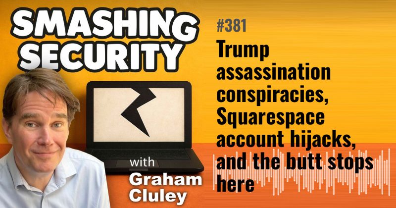 Smashing Security episode 381: Trump assassination conspiracies, Squarespace account hijacks, and the butt stops here