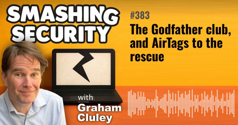 Smashing Security episode 383: The Godfather club, and AirTags to the rescue