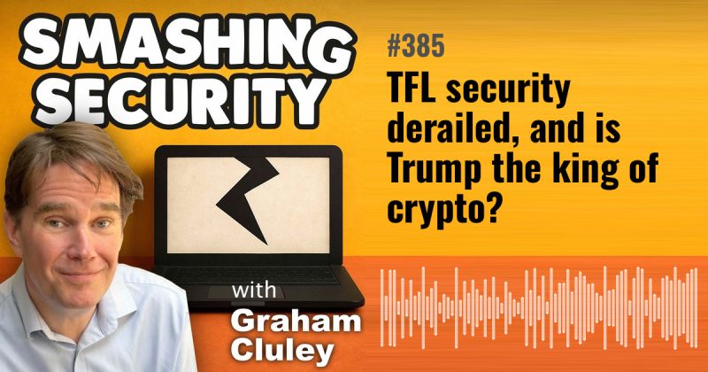 Smashing Security episode 385: TFL security derailed, and is Trump the king of crypto?