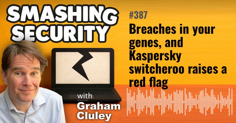 Smashing Security episode 387: Breaches in your genes, and Kaspersky switcheroo raises a red flag