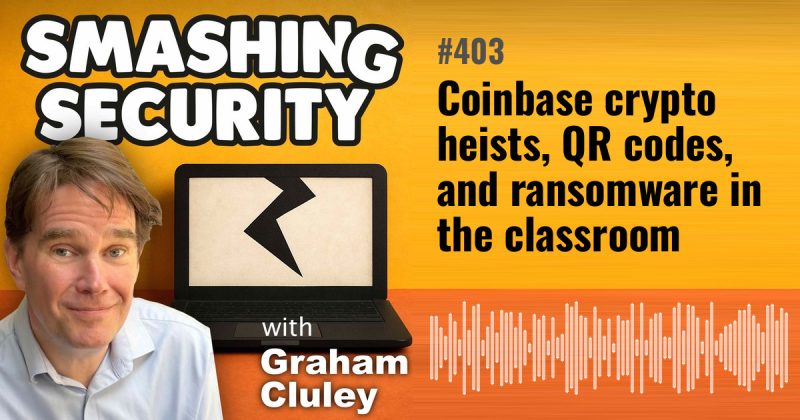 Smashing Security episode 403: Coinbase crypto heists, QR codes, and ransomware in the classroom
