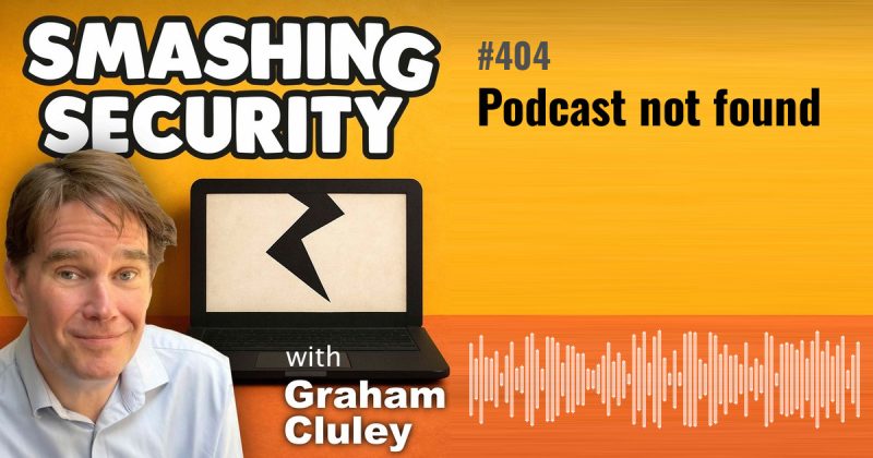 Smashing Security episode 404: Podcast not found
