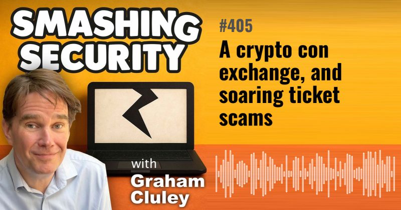 Smashing Security episode 405: A crypto con exchange, and soaring ticket scams