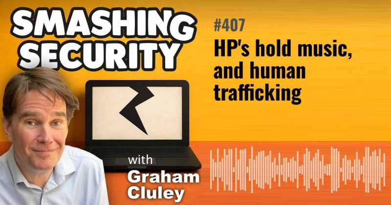 Smashing Security episode 407: HP's hold music, and human trafficking
