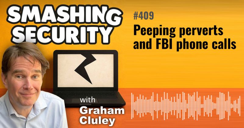Smashing Security episode 409: Peeping perverts and FBI phone calls