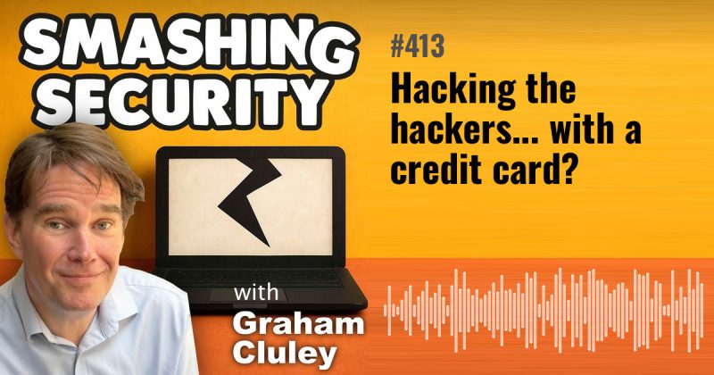 Smashing Security episode 413: Hacking the hackers... with a credit card?