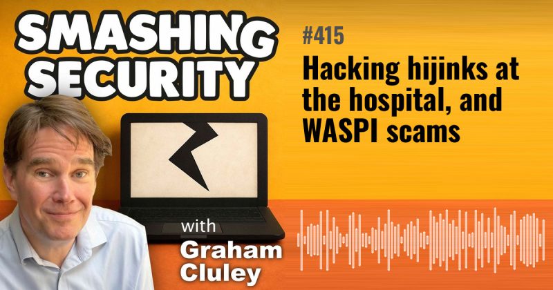 Smashing Security episode 415: Hacking hijinks at the hospital, and WASPI scams