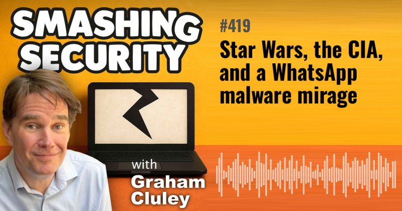 Smashing Security episode 419: Star Wars, the CIA, and a WhatsApp malware mirage