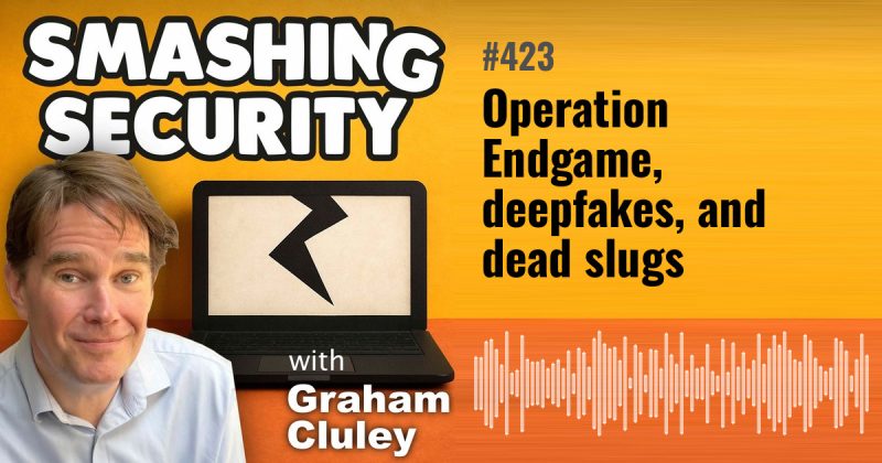 Smashing Security episode 423: Operation Endgame, deepfakes, and dead slugs