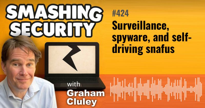 Smashing Security episode 424: Surveillance, spyware, and self-driving snafus