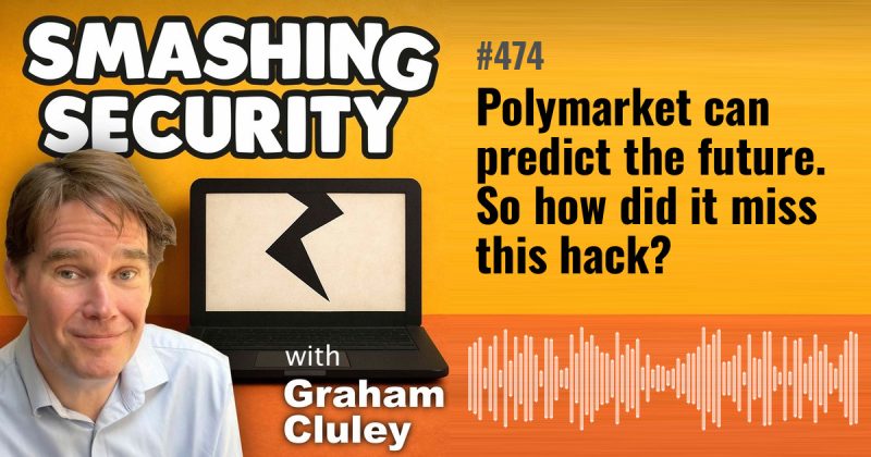 Smashing Security episode 474: Polymarket can predict the future. So how did it miss this hack?
