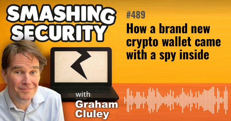 Smashing Security episode 489: How a brand new crypto wallet came with a spy inside